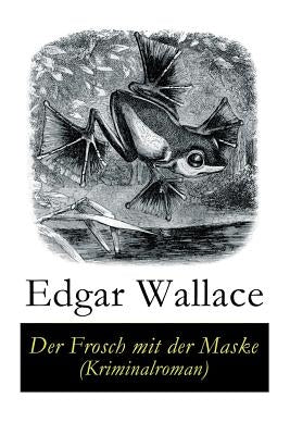Der Frosch mit der Maske (Kriminalroman) by Wallace, Edgar