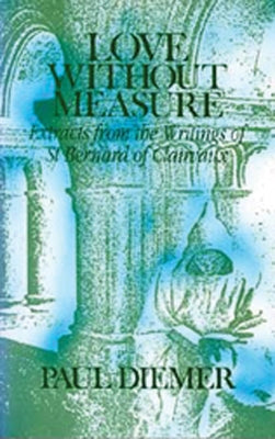 Love Without Measure: Extracts from the Writings of Saint Bernard of Clairvaux Volume 127 by Bernard of Clairvaux