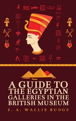 Guide to the Egyptian Galleries Hardcover by Budge, E. a. Wallis