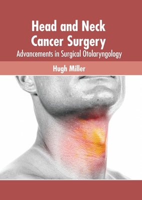 Head and Neck Cancer Surgery: Advancements in Surgical Otolaryngology by Miller, Hugh