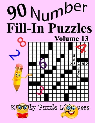 Number Fill-In Puzzles, Volume 13: 90 Puzzles by Kooky Puzzle Lovers