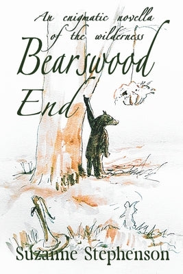 Bearswood End: An enigmatic novella of the wilderness by Stephenson, Suzanne