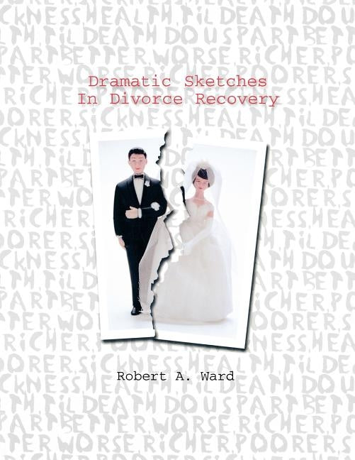 Dramatic Sketches In Divorce Recovery by Ward, Robert A.