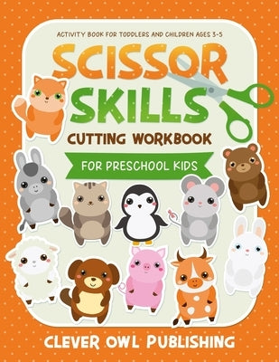 Scissor Skills Cutting Workbook for Preschool Kids: Activity Book for Children Ages 3-5: Cool Crafts For Toddlers and Children Ages 2-4 - Coloring and by Cuts, Katy A.