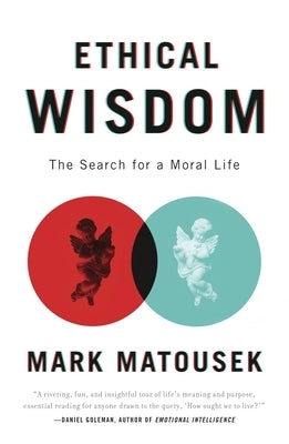 Ethical Wisdom: The Search for a Moral Life by Matousek, Mark