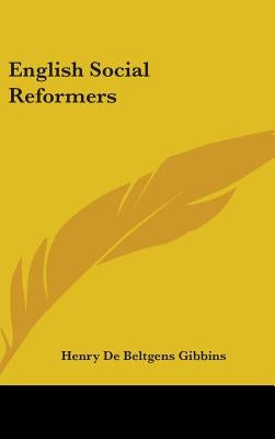 English Social Reformers by Gibbins, Henry De Beltgens