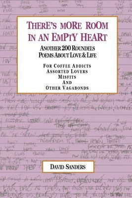 There's More Room in an Empty Heart: Another 200 Roundels Poems About Love & Life by David Sanders