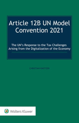 Article 12B UN Model Convention 2021: The UN's Response to the Tax Challenges Arising From the Digitalization of the Economy by Knotzer, Christian