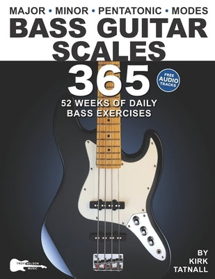 Bass Guitar Scales 365: 52 Weeks of Daily Bass Exercises-Major, Minor, Pentatonic & Modes. Plus, Real-World Applications for All Scales! by Nelson, Troy