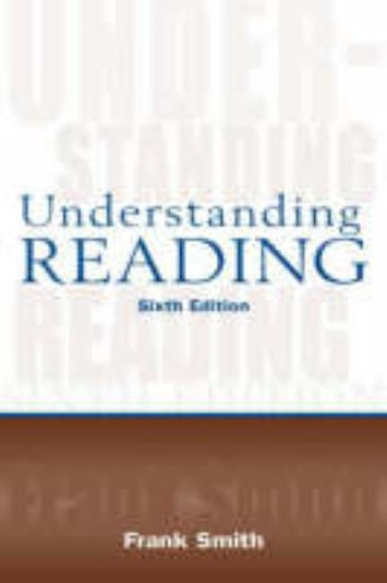Understanding Reading: A Psycholinguistic Analysis of Reading and Learning to Read by Smith, Frank