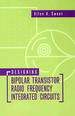 Designing Bipolar Transistor Radio Frequency Integrated Circuits by Sweet, Allen A.