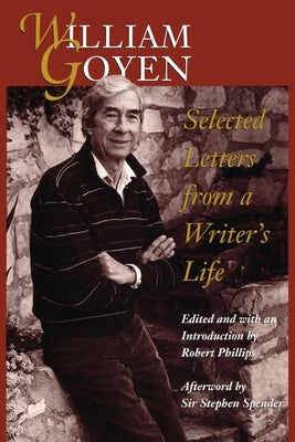 William Goyen: Selected Letters from a Writer's Life by Goyen, William