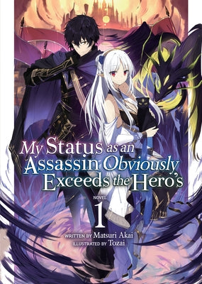 My Status as an Assassin Obviously Exceeds the Hero's (Light Novel) Vol. 1 by Akai, Matsuri