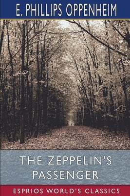 The Zeppelin's Passenger (Esprios Classics) by Oppenheim, E. Phillips