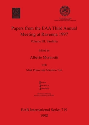 Papers from the EAA Third Annual Meeting at Ravenna 1997: Volume III - Sardinia by Moravetti, Alberto