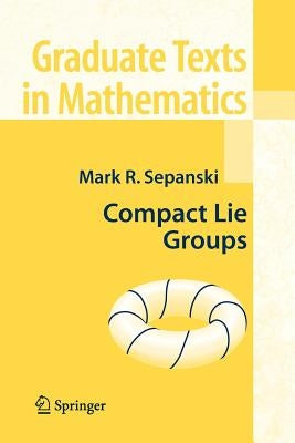 Compact Lie Groups by Sepanski, Mark R.