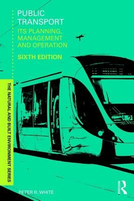 Public Transport: Its Planning, Management and Operation by White, Peter R.