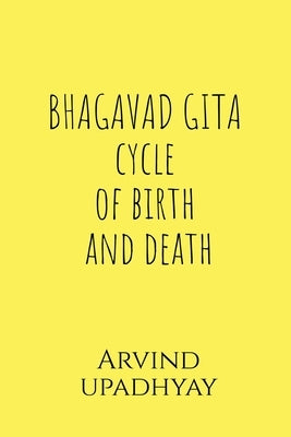 BHAGAVAD GITA cycle of birth and death by Upadhyay, Arvind