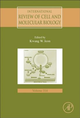 International Review of Cell and Molecular Biology: Volume 314 by Jeon, Kwang W.