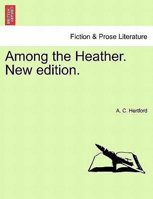 Among the Heather. New Edition. by Hertford, A. C.