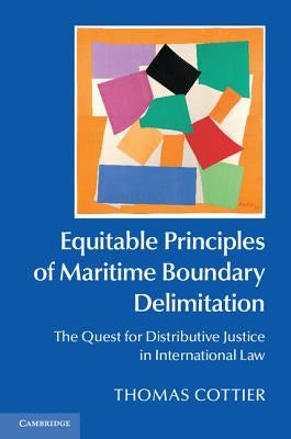 Equitable Principles of Maritime Boundary Delimitation by Cottier, Thomas