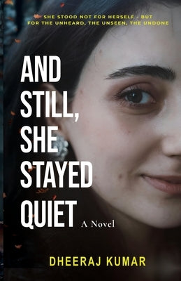 And Still, She Stayed Quiet by Kumar, Dheeraj