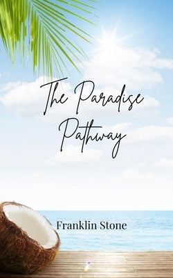 The Paradise Pathway by Stone, Franklin
