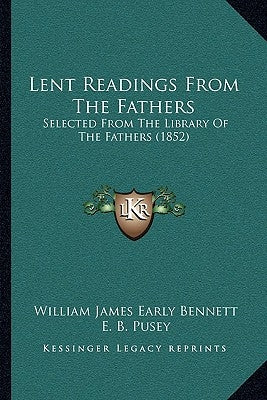 Lent Readings From The Fathers: Selected From The Library Of The Fathers (1852) by Bennett, William James Early