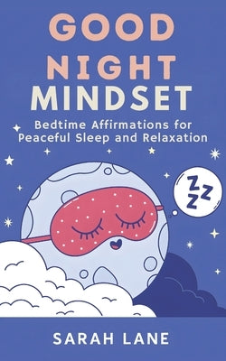 Good Night Mindset: Bedtime Affirmations for Peaceful Sleep and Relaxation by Lane, Sarah