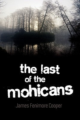 The Last of the Mohicans by Cooper, James Fenimore
