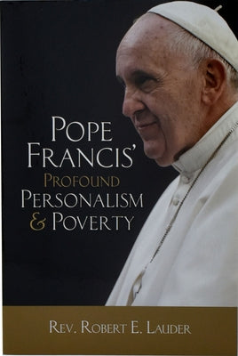Pope Francis' Profound Personalism & Poverty by Lauder, Robert E.