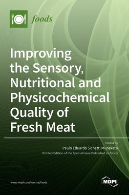 Improving the Sensory, Nutritional and Physicochemical Quality of Fresh Meat by Eduardo Sichetti Munekata, Paulo