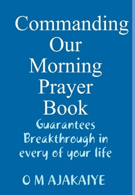 Commanding Our Morning Prayer Book by Ajakaiye, Mary O.