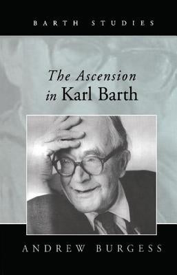 The Ascension in Karl Barth by Burgess, Andrew