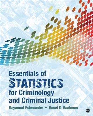 Essentials of Statistics for Criminology and Criminal Justice by Paternoster, Raymond