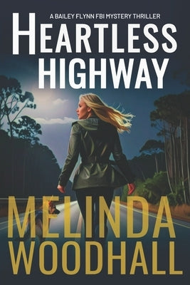 Heartless Highway: A Bailey Flynn FBI Mystery Thriller Book Nine by Woodhall, Melinda