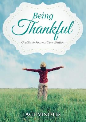 Being Thankful Gratitude Journal Year Edition by Activinotes