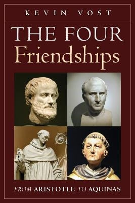 The Four Friendships: From Aristotle to Aquinas by Vost, Kevin