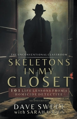Skeletons in My Closet: 101 Life Lessons From a Homicide Detective by Sweet, Dave