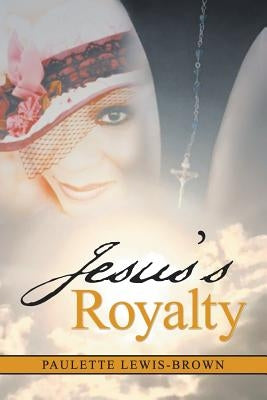 Jesus'S Royalty by Lewis-Brown, Paulette