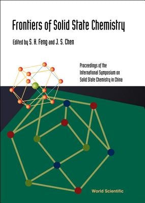 Frontiers of Solid State Chemistry, Proceedings of the International Symposium on Solid State Chemistry in China by Chen, Jiesheng