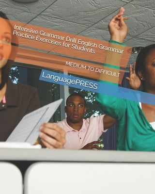 Intensive Grammar Drill English Grammar Practice Exercises for Students MEDIUM TO DIFFICULT by Languagepress
