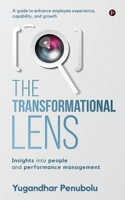 The Transformational Lens: Insights into people and performance management by Yugandhar Penubolu