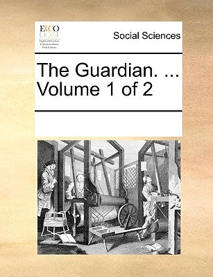 The Guardian. ... Volume 1 of 2 by Multiple Contributors