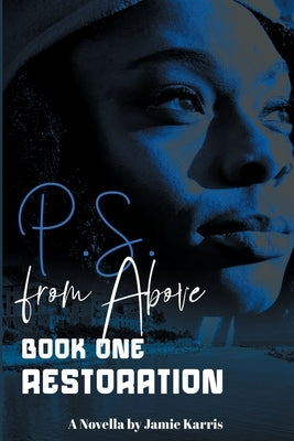 P.S. From Above Book One Restoration by Karris, Jamie