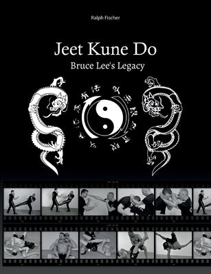 Jeet Kune Do Bruce Lee´s Legacy by Fischer, Ralph