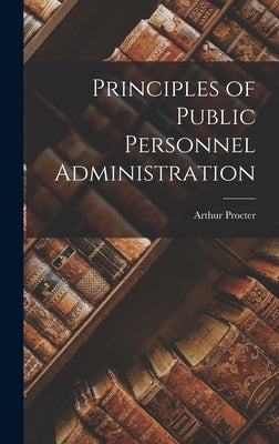 Principles of Public Personnel Administration by Procter, Arthur