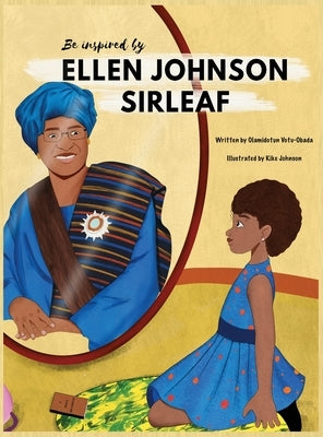 Be Inspired By Ellen Johnson Sirleaf by Votu-Obada, Olamidotun