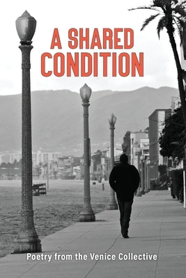 A Shared Condition: Poetry from the Venice Collective by Collective, The Venice