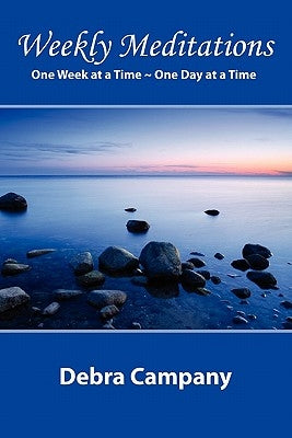 "Weekly Meditations" One Week at a Time One Day at a Time by Campany, Debra